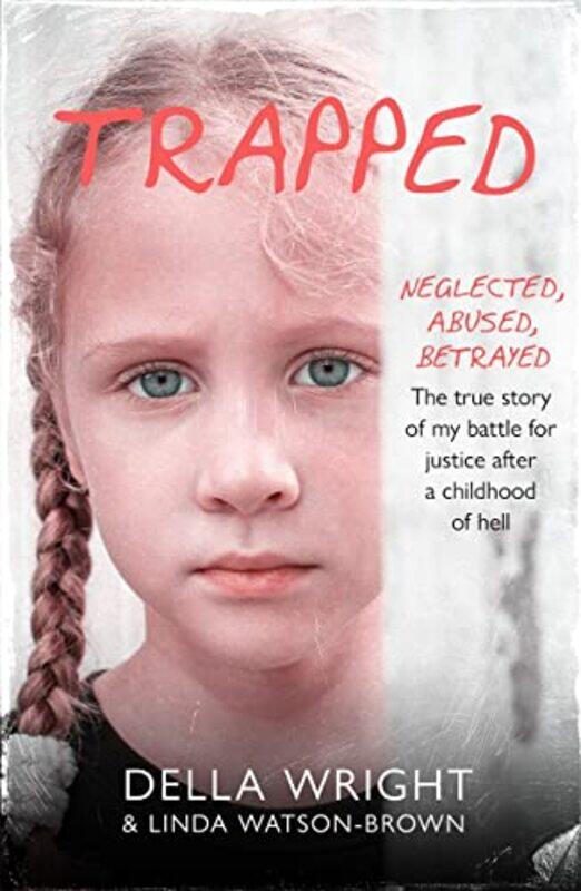 

Trapped My True Story Of A Battle For Justice After A Childhood Of Hell by Wright, Della - Watson-Brown, Linda - Paperback
