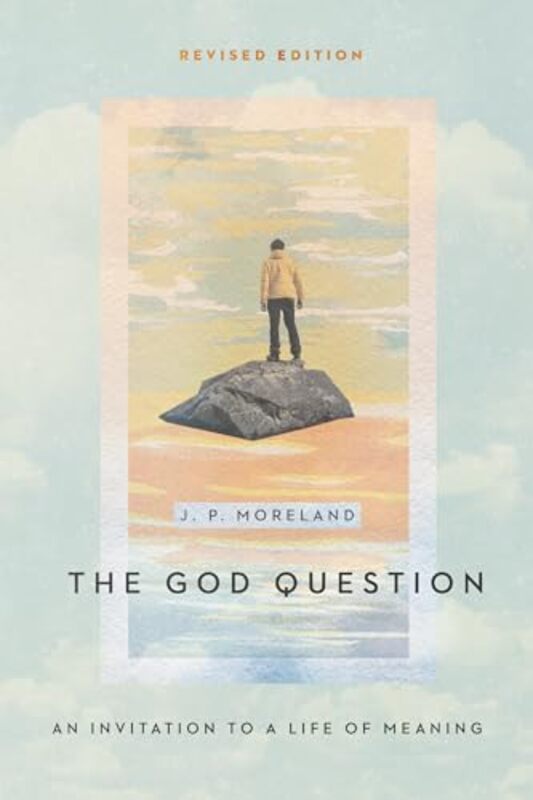 

The God Question An Invitation to a Life of Meaning by J P Moreland-Paperback