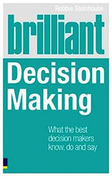 Brilliant Decision Making: What the best decision makers know, do and say, Paperback Book, By: Robbie Steinhouse
