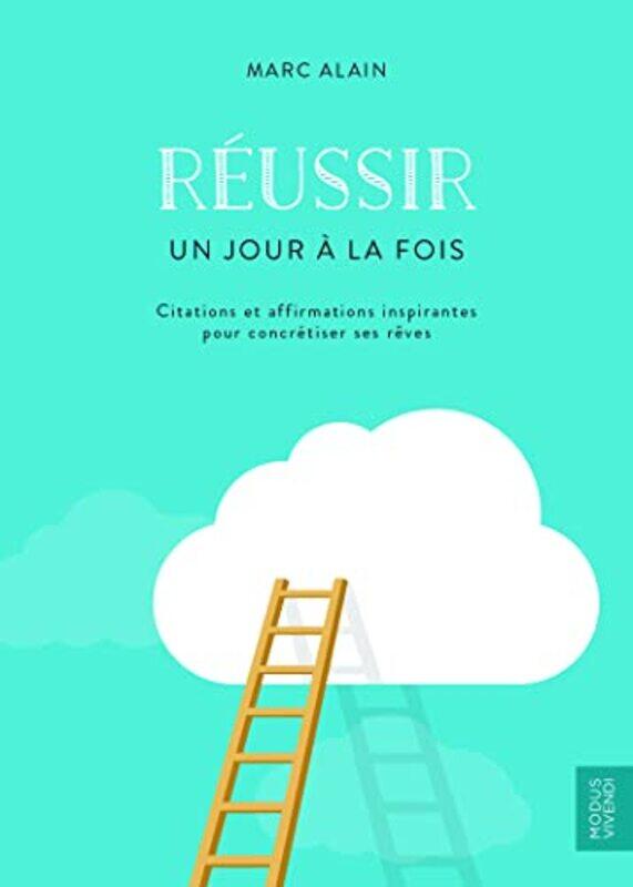 

R ussir un jour la fois - Citations et affirmations inspirantes pour concr tiser ses r ves , Paperback by Marc Alain