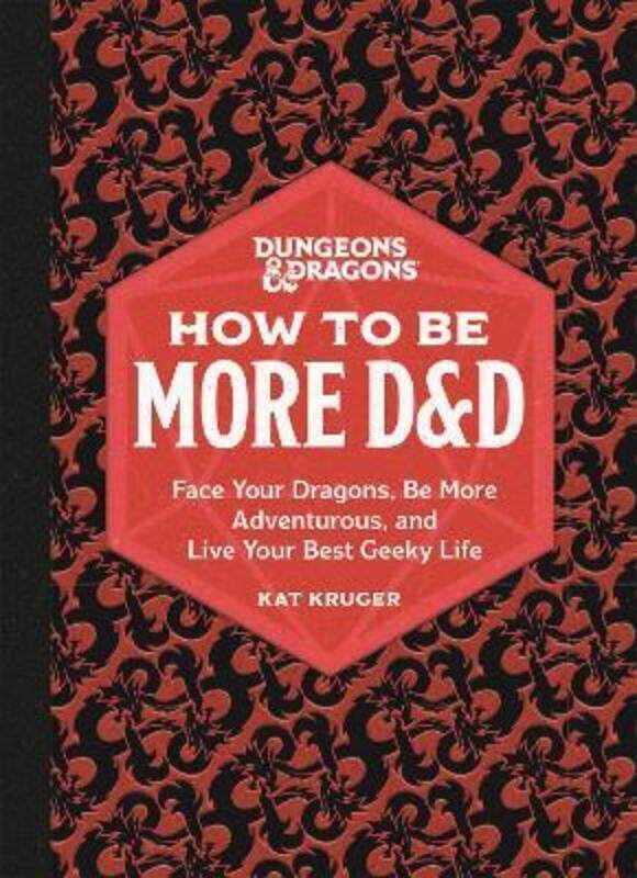 

Dungeons & Dragons: How to Be More D&D: Face Your Dragons, Be More Adventurous, and Live Your Best G,Hardcover, By:Kruger, Kat