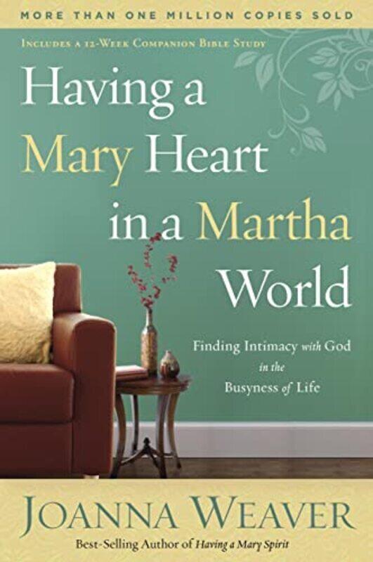 

Having A Mary Heart In A Martha World Finding Intimacy With God In The Busyness Of Life by Weaver, Joanna Paperback