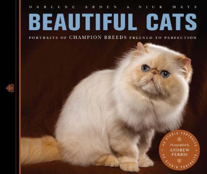 

Beautiful Cats: Portraits of Champion Breeds Preened to Perfection, Paperback Book, By: Darlene Arden