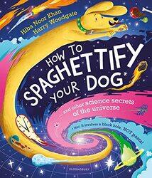 How To Spaghettify Your Dog by Hiba Noor KhanHarry Woodgate-Paperback