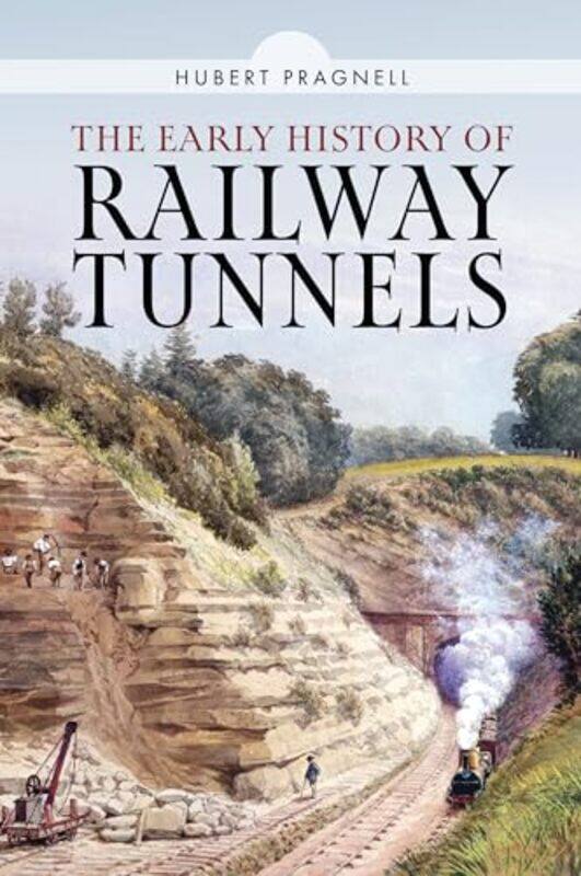 

The Early History of Railway Tunnels by Hubert Pragnell-Hardcover