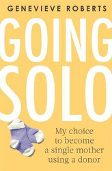 Going Solo: My choice to become a single mother using a donor, Paperback Book, By: Genevieve Roberts