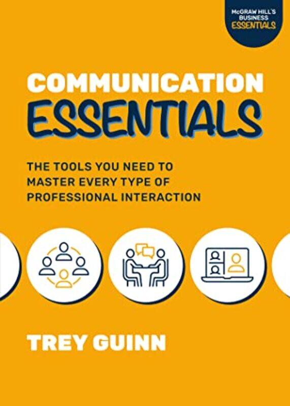 

Communication Essentials The Tools You Need to Master Every Type of Professional Interaction by Trey Guinn-Paperback