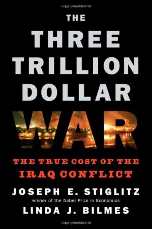 

The Three Trillion Dollar War: The True Cost of the Iraq Conflict, Hardcover, By: Joseph E. Stiglitz