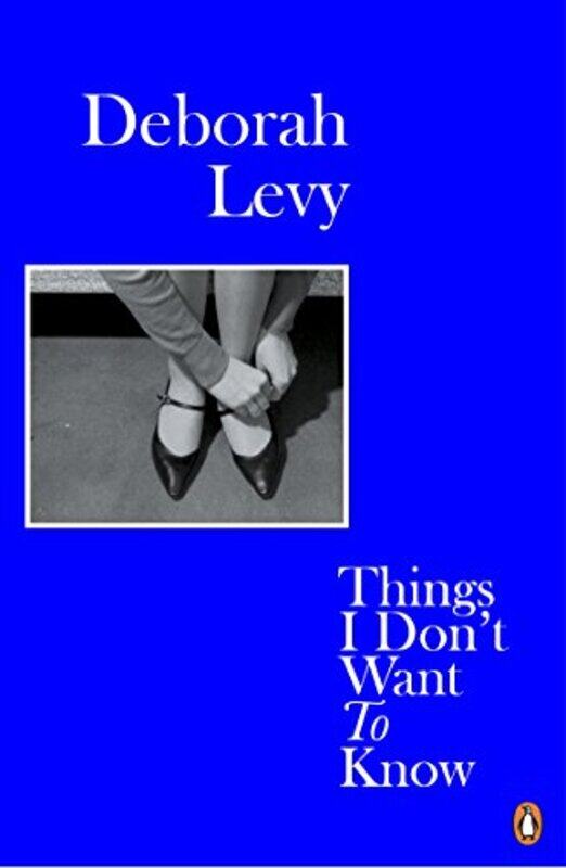 

Things I Dont Want to Know by Deborah Levy-Paperback