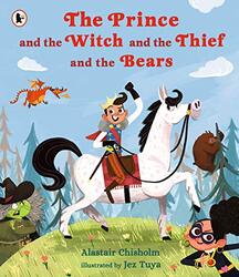 The Prince and the Witch and the Thief and the Bears by Alastair ChisholmJez Tuya-Paperback