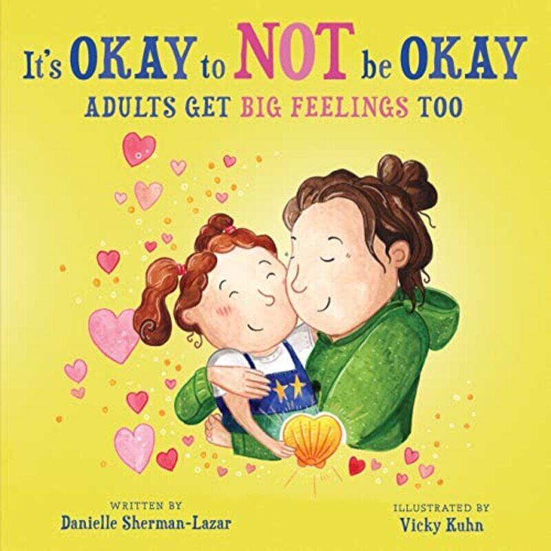 

Its Okay to Not Be Okay: Adults get Big Feelings too,Paperback by Sherman-Lazar, Danielle - Kuhn, Vicky