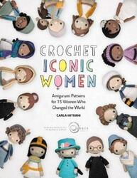 Crochet Iconic Women: Amigurumi patterns for 15 women who changed the world.paperback,By :Mitrani, Carla - Wonder Foundation