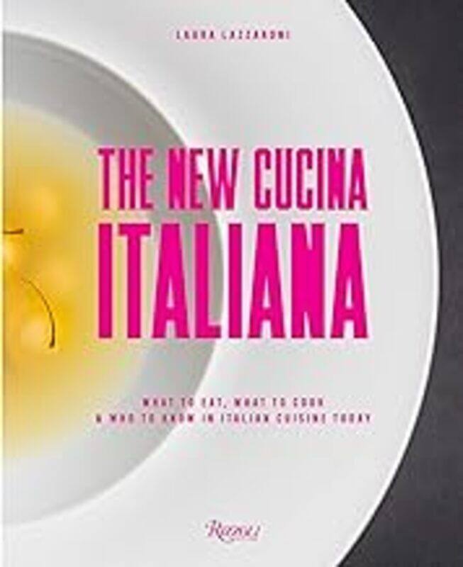 

The New Cucina Italiana What To Eat What To Cook And Who To Know In Italian Cuisine Today by Lazzaroni Laura Hardcover