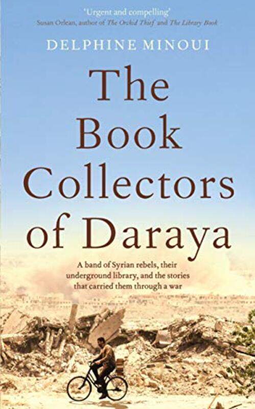 

The Book Collectors Of Daraya A Band Of Syrian Rebels Their Underground Library And The Stories T By Minoui, Delphine Paperback