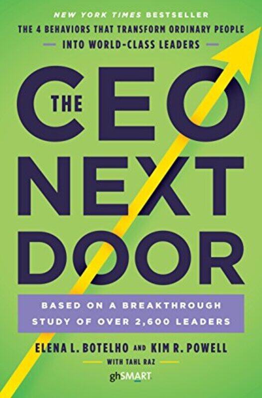 

The Ceo Next Door The 4 Behaviors That Transform Ordinary People Into Worldclass Leaders By Botelho, Elena L - Powell, Kim R - Raz, Tahl Hardcover