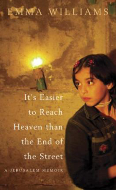 It's Easier to Reach Heaven Than the End of the Street: A Jerusalem Memoir, Hardcover Book, By: Emma Williams