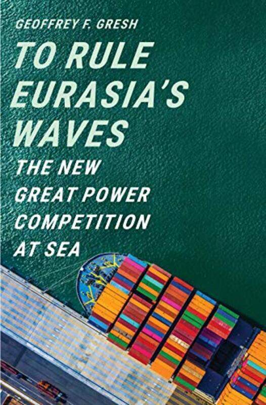 

To Rule Eurasia’s Waves by Geoffrey F Gresh-Hardcover