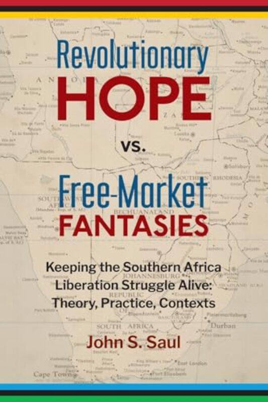 

Revolutionary Hope vs Free Market Fantasies by John S Saul-Paperback