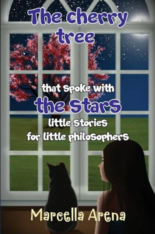 

The cherry tree that spoke with the stars little stories for little philosophers by Marcella Arena-Paperback