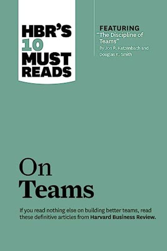 

Hbrs 10 Must Reads On Teams With Featured Article The Discipline Of Teams By Jon R Katzenbach By Harvard Business Review Paperback