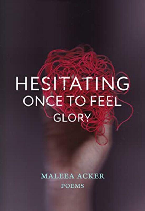 

Hesitating Once To Feel Glory by Maleea Acker-Paperback