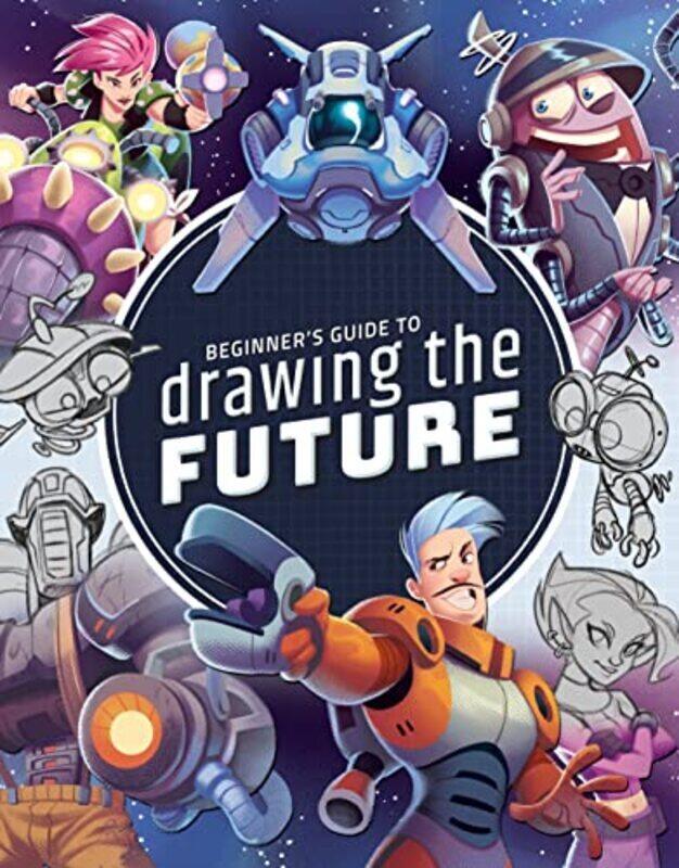 

Beginners Guide to Drawing the Future: Learn how to draw amazing sci-fi characters and concepts,Paperback by 3DTotal Publishing