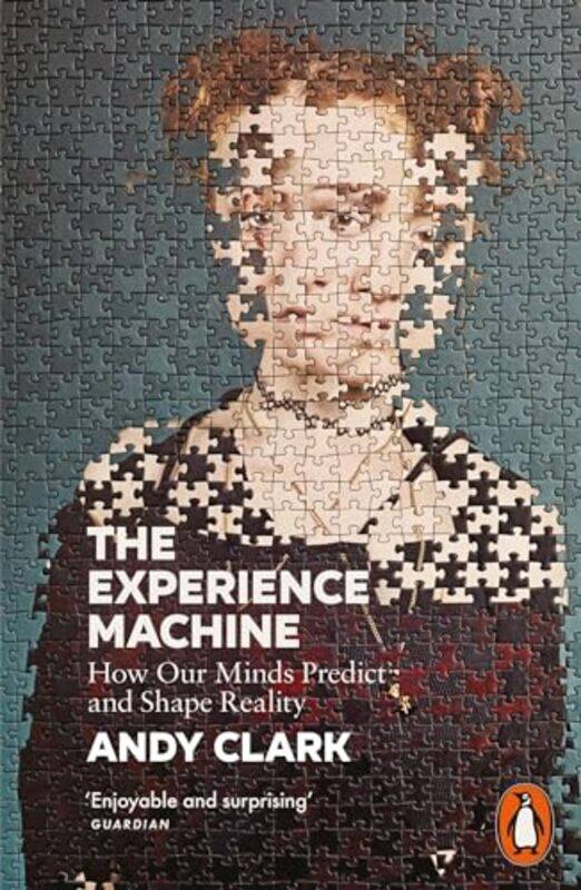 

The Experience Machine How Our Minds Predict And Shape Reality By Clark, Andy - Paperback