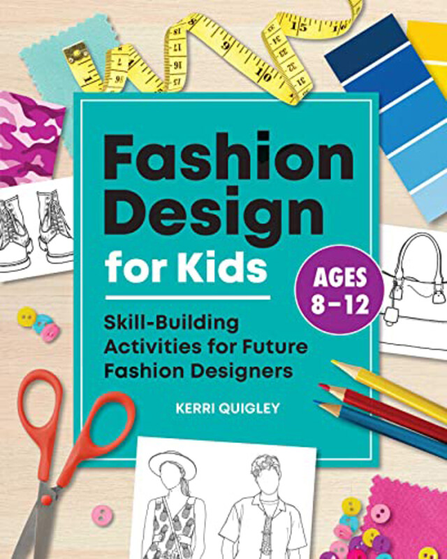 

Fashion Design for Kids, Paperback Books, By: Kerri Quigley