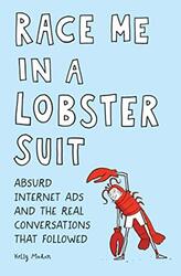 Race Me in a Lobster Suit: Absurd Internet Ads and the Real Conversations that Followed, Paperback Book, By: Kelly Mahon