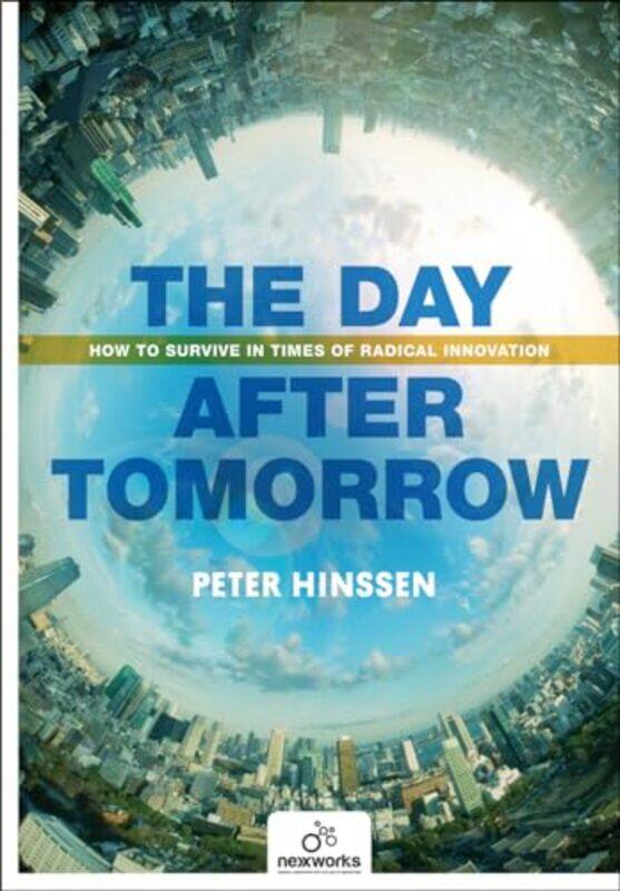 

Day After Tomorrow How to Survive in Times of Radical Innovation by Peter Hinssen-Paperback