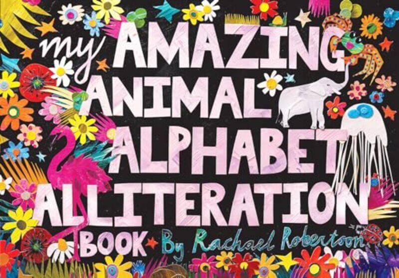 

My Amazing Animal Alphabet Alliteration Book by Rachael Robertson-Paperback