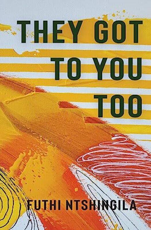 

They Got to You Too by Futhi Ntshingila-Paperback