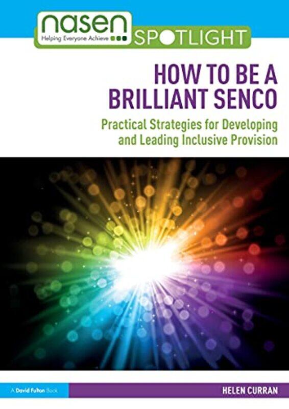 

How To Be A Brilliant Senco Practical Strategies For Developing And Leading Inclusive Provision by Curran, Helen Bath ..Paperback