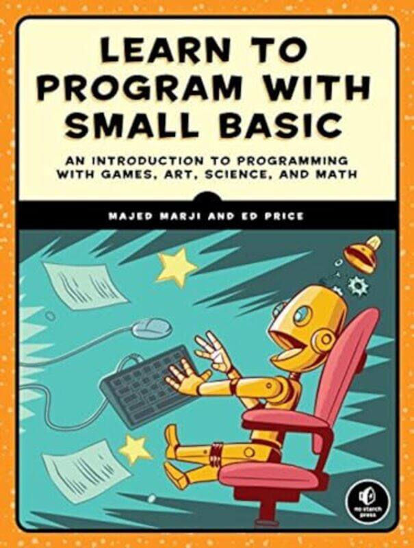 

Learn to Program with Small Basic by Majed Marji-Paperback