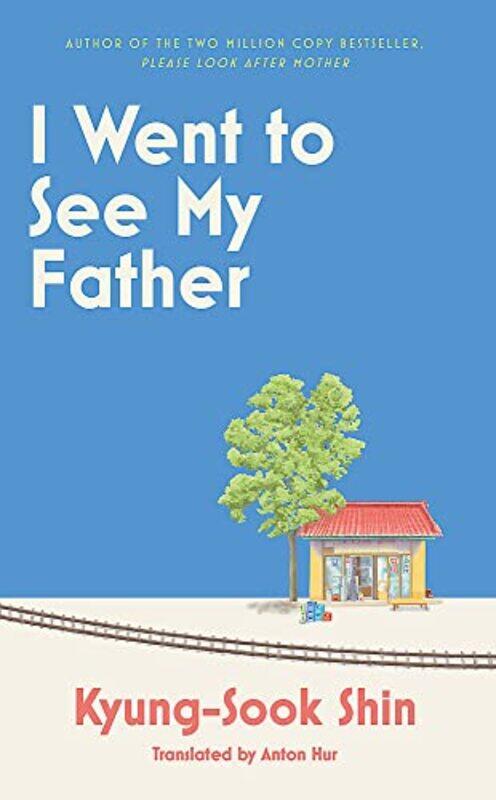 

I Went to See My Father by Kyung-Sook Shin-Hardcover