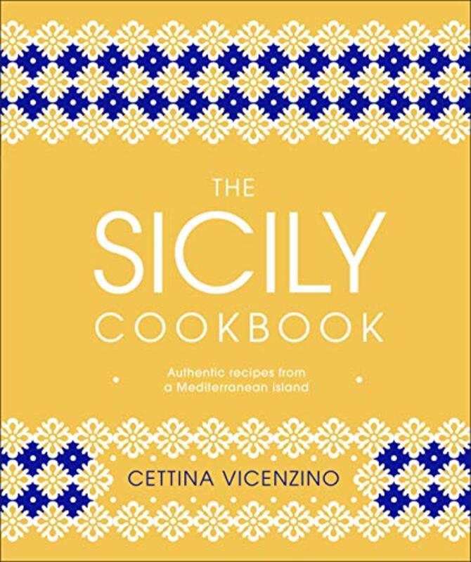 The Sicily Cookbook: Authentic Recipes from a Mediterranean Island , Hardcover by Vicenzino, Cettina