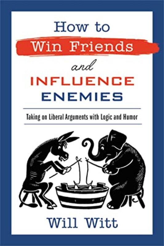 

How to Win Friends and Influence Enemies by Will Witt-Hardcover