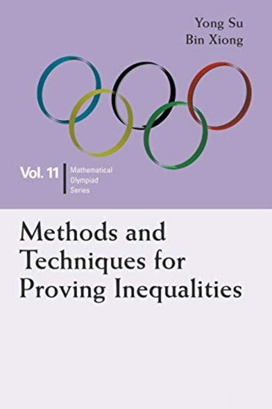 Methods And Techniques For Proving Inequalities In Mathematical Olympiad And Competitions by Yong Peking Univ, China SuBin East China Normal Univ, China Xiong-Paperback