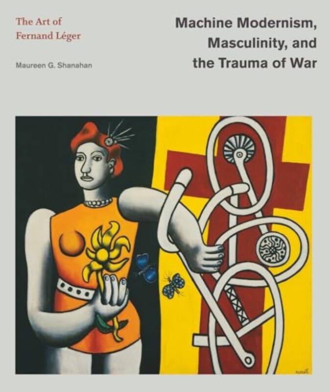 

Machine Modernism, Masculinity, and the Trauma of War by Maureen G. (James Madison University) Shanahan -Hardcover