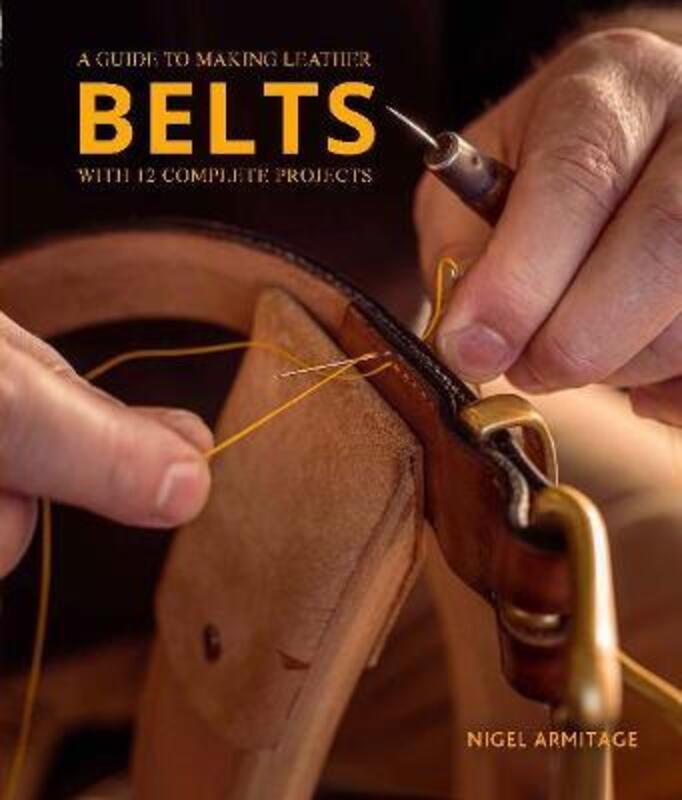 Guide to Making Leather Belts with 12 Complete Projects,Paperback, By:Armitage, Nigel