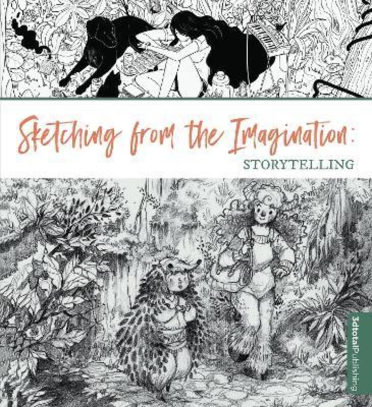 

Sketching from the Imagination: Storytelling.paperback,By :3dtotal Publishing