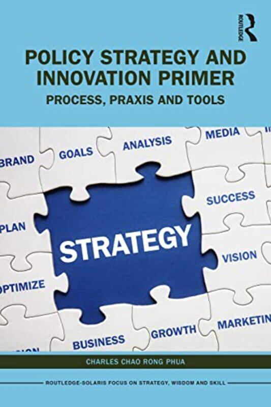 

Policy Strategy and Innovation Primer by Charles Chao Rong Chairman of Solaris Consortium, Singapore Phua-Paperback