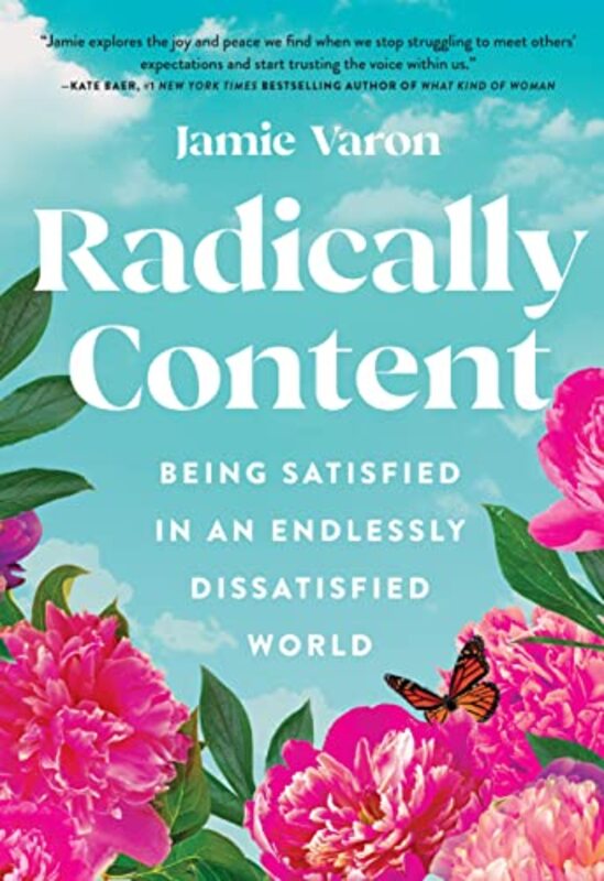 Radically Content: Being Satisfied in an Endlessly Dissatisfied World , Hardcover by Varon, Jamie