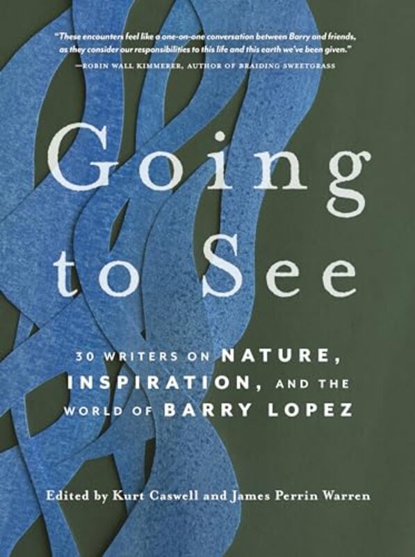 

Going To See 30 Writers On Nature Inspiration And The World Of Barry Lopez By Caswell, Kurt - Perrin Warren, James - Paperback