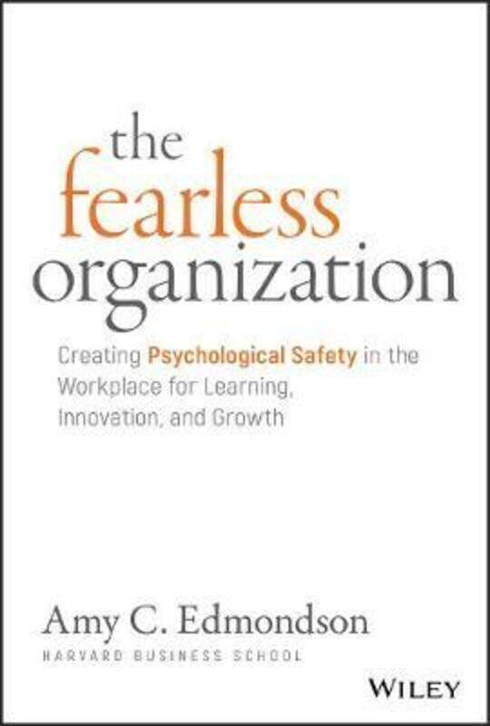 

The Fearless Organization: Creating Psychological Safety in the Workplace for Learning, Innovation,.Hardcover,By :Edmondson Amy C.