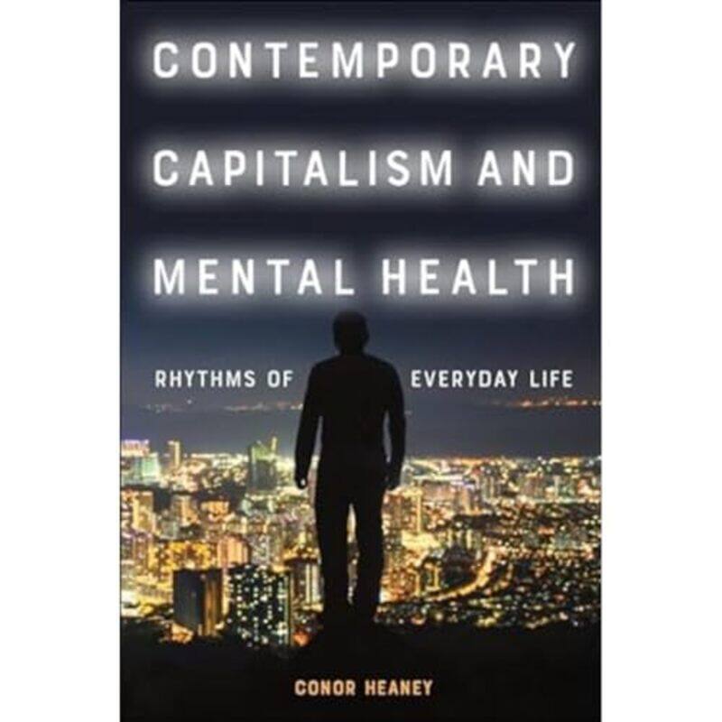 

Contemporary Capitalism and Mental Health by Conor Heaney-Hardcover