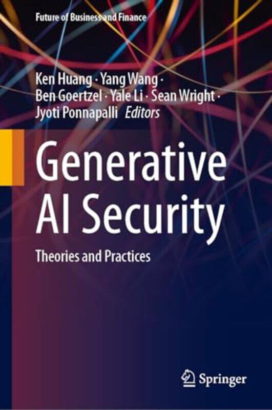 

Generative Ai Security by Ken HuangYang WangBen GoertzelYale LiSean WrightJyoti Ponnapalli-Hardcover