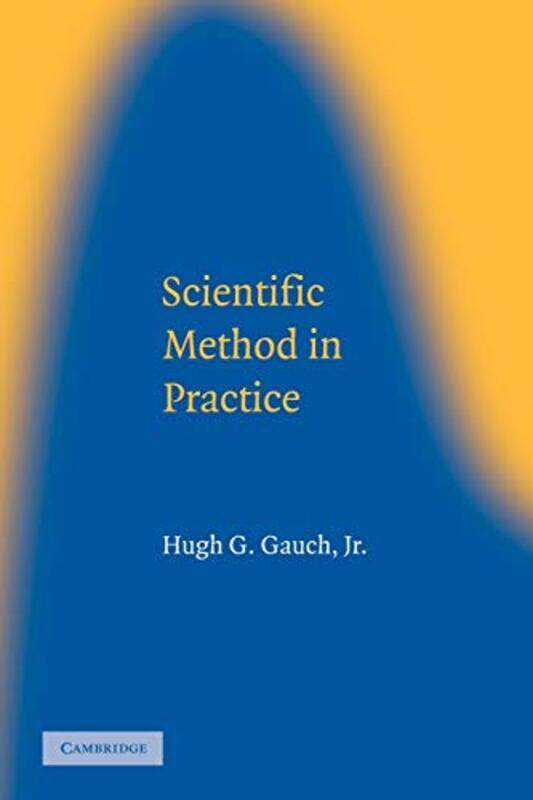 

Scientific Method In Practice by Hugh G (Cornell University, New York) Gauch Jr-Paperback