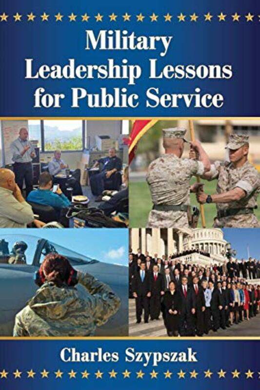 

Military Leadership Lessons for Public Service by Charles Szypszak-Paperback