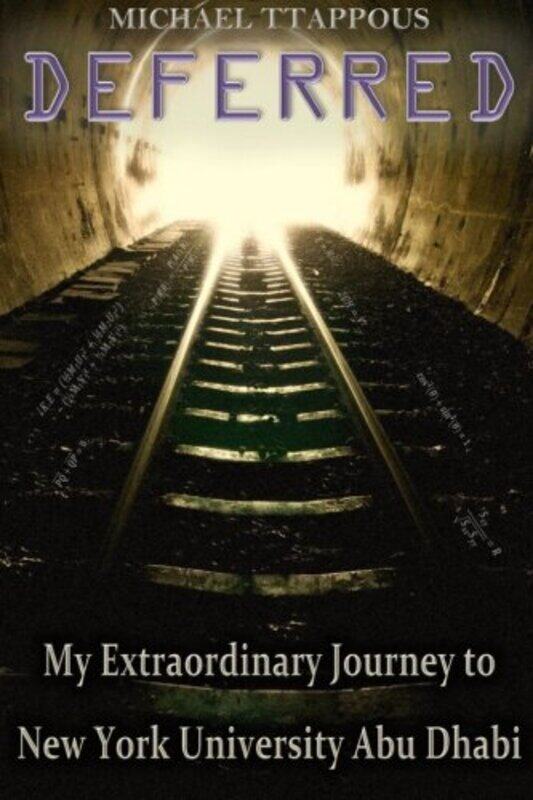 

Deferred My Extraordinary Journey To New York University Abu Dhabi By Ttappous Michael Paperback